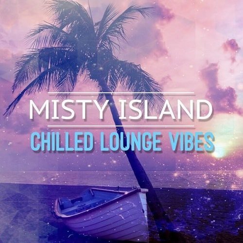  Misty Island - Chilled Lounge Vibes (2016) 